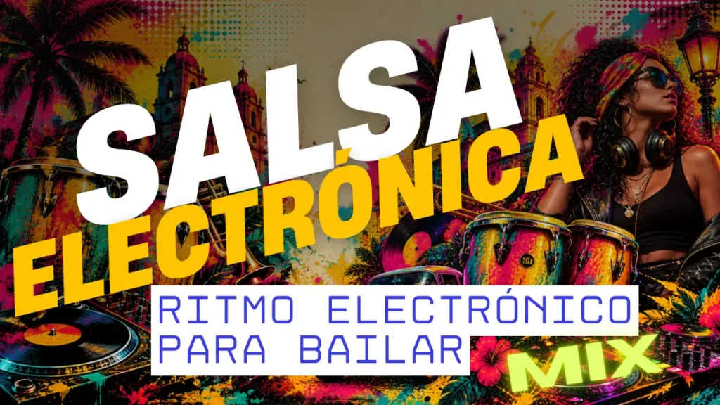A la derecha una mujer con unas congas. Una frase que dice: Salsa Electrónica, Ritmo electrónico para bailar.